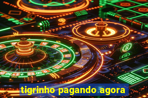 tigrinho pagando agora